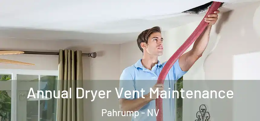  Annual Dryer Vent Maintenance Pahrump - NV