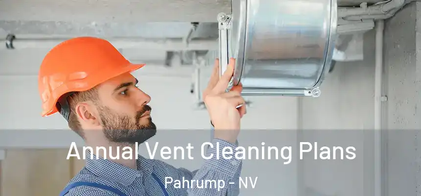  Annual Vent Cleaning Plans Pahrump - NV