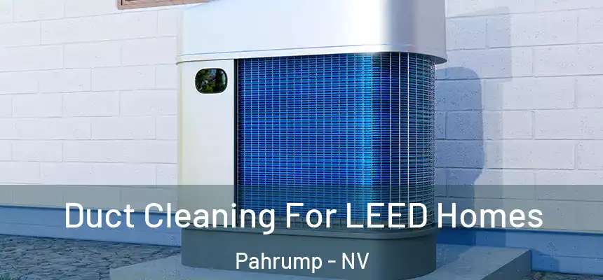  Duct Cleaning For LEED Homes Pahrump - NV