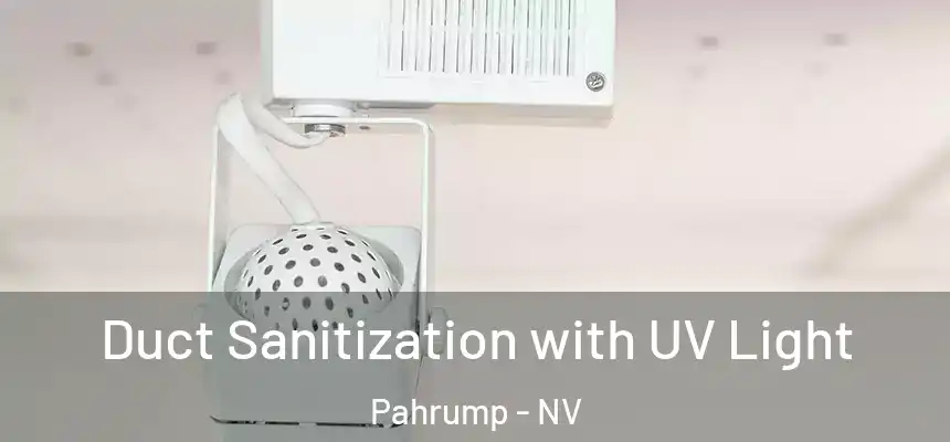  Duct Sanitization with UV Light Pahrump - NV