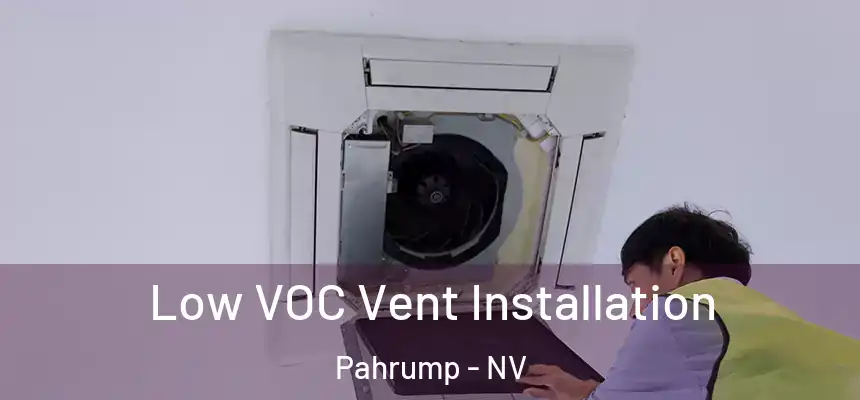  Low VOC Vent Installation Pahrump - NV